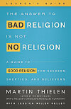 The Answer to Bad Religion Is Not No Religion - Leader's Guide