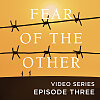 Fear of the Other Streaming Video Session 3